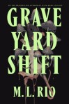 Graveyard Shift: the highly anticipated new book by the author of the BookTok sensation If We Were Villains - M. L. Rio