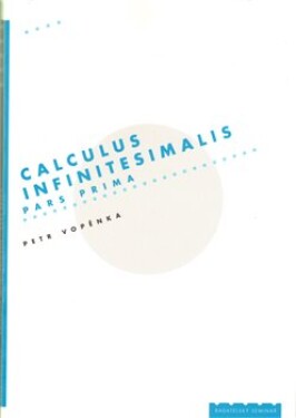 Calculus infinitesimalis. Pars prima Petr Vopěnka