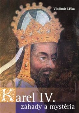 Karel IV. záhady mysteria Vladimír Liška