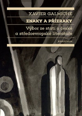 Znaky přízraky Výbor ze statí české středoevropské literatuře Xavier Galmiche