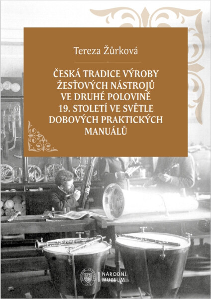Česká tradice výroby žesťových nástrojů ve druhé polovině 19. století ve světle dobových praktických manuálů - Tereza Žůrková