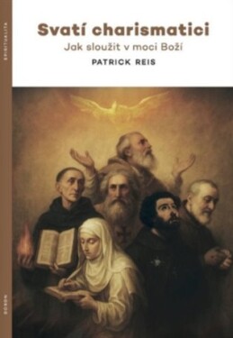 Svatí charismatici - Jak sloužit v moci Boží