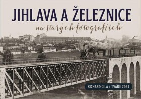 Jihlava železnice na starých fotografiích