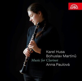Hudba pro klarinet (Karel Husa, Bohuslav Martinů) - CD - Anna Paulová