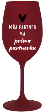 MŮJ PARTNER MÁ PRIMA PARTNERKU - bordo sklenice na víno 350 ml
