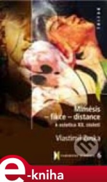 Mimésis - Fikce - Distance. k estetice XX. století - Vlastimil Zuska e-kniha