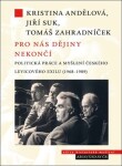 Pro nás dějiny nekončí - Politická práce a myšlení českého levicového exilu (1968-1989) - Jiří Suk