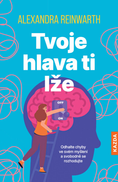 Tvoje hlava ti lže - Alexandra Reinwarth