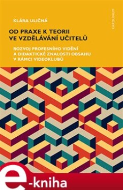 Od praxe teorii ve vzdělávání učitelů Klára Uličná