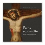 Praha 1580-1680, místo konfesijních střetů - Pavla Státníková