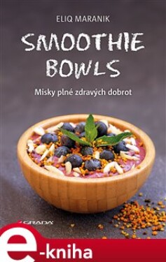 Smoothie bowls. Misky plné zdravých dobrot - Eliq Maranik e-kniha