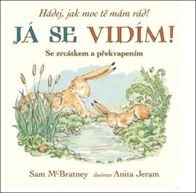 Já se vidím! Hádej, jak moc tě mám rád! - Sam McBratney