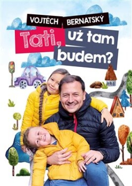 Tati, už tam budem?