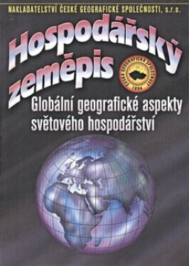 Hospodářský zeměpis Globální geografické aspekty světového hospodářství,