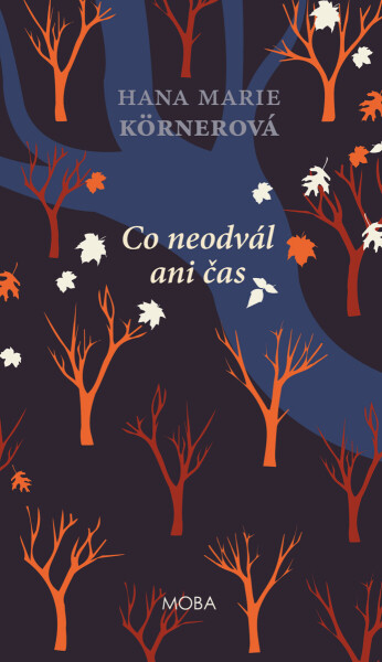 Co neodvál ani čas - Hana Marie Körnerová