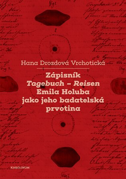 Zápisník Tagebuch - Reisen Emila Holuba jako jeho badatelská prvotina - Vrchotická Hana Drozdová