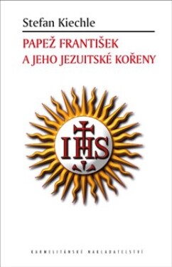 Papež František jeho jezuitské kořeny Stefan Kiechle