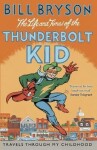 The Life And Times Of The Thunderbolt Kid: Travels Through my Childhood - Bill Bryson
