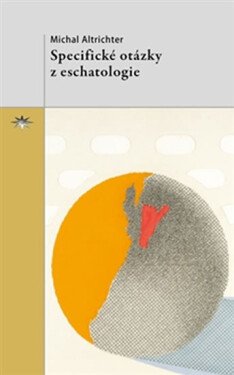 Specifické otázky eschatologie Michal Altrichter