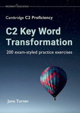C2 Key Word Transformation: 200 exam-styled practice exercises for the Cambridge C2 Proficiency