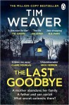 The Last Goodbye: The heart-pounding new thriller from the bestselling author of The Blackbird - Tim Weaver