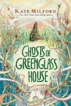 Ghosts of Greenglass House - Kate Milford