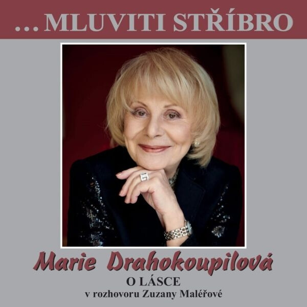 …Mluviti stříbro - Marie Drahokoupilová - O lásce - Zuzana Maléřová