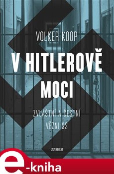 V Hitlerově moci. Zvláštní a &quot;čestní&quot; vězňové nacistického režimu - Volker Koop