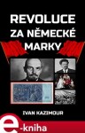 Revoluce za německé marky - Ivan Kazimour e-kniha