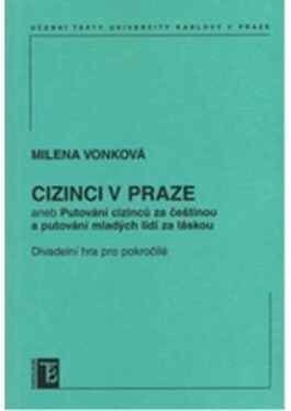 Cizinci v Praze aneb Putování cizinců za čestinou a mladých lidí za láskou - Milena Vonková
