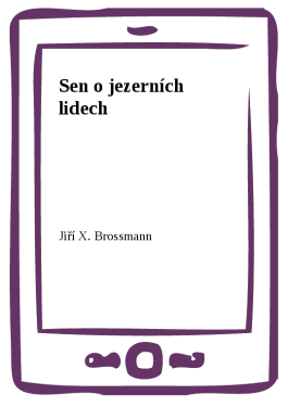 Sen o jezerních lidech - Jiří X. Brossmann
