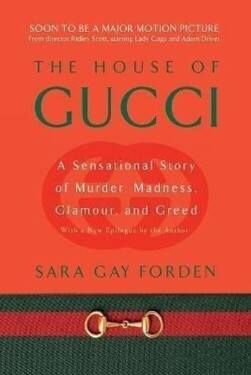 The House of Gucci : A Sensational Story of Murder, Madness, Glamour, and Greed - Sara Gay Forden