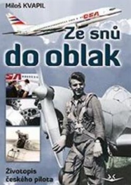 Ze snů do oblak - Životopis českého pilota - Miloš Kvapil