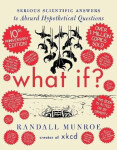 What If? 10th Anniversary Edition: Serious Scientific Answers to Absurd Hypothetical Questions Randall Munroe