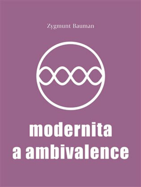 Modernita a ambivalence - Zygmunt Bauman