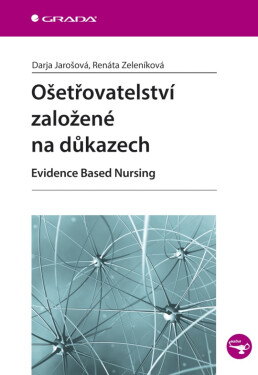 Ošetřovatelství založené na důkazech - Darja Jarošová, Renáta Zeleníková