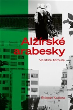 Alžírské arabesky Štěpán Kučera