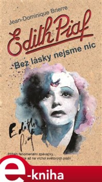 Edith Piaf. Bez lásky nejsme nic - Jean-Dominique Brierre e-kniha