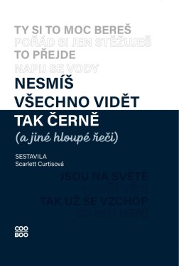 Nesmíš všechno vidět tak černě (a jiné hloupé řeči) (e-kniha) - Scarlett Curtisová
