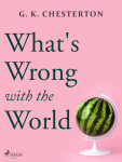 What's Wrong with the World - Gilbert Keith Chesterton