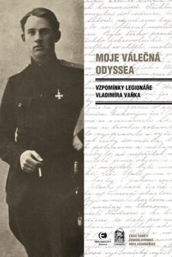 Moje válečná Odyssea - Vzpomínky legionáře Vladimíra Vaňka - Vladimír Vaněk
