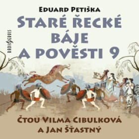 Staré řecké báje a pověsti 9 - Jan Šťastný, Eduard Petiška, Vilma Cibulková - audiokniha
