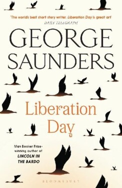 Liberation Day: From ´the world´s best short story writer´ (The Telegraph) and winner of t - George Saunders