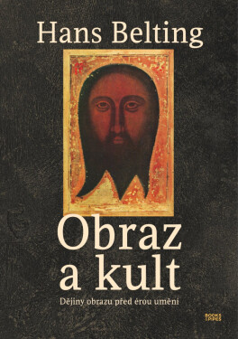 Obraz a kult - Dějiny obrazu před érou umění - Hans Belting