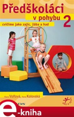 Předškoláci v pohybu 2. cvičíme jako zajíc, žába a had - Hana Volfová, Ilona Kolovská e-kniha