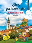 Výlety po Slovensku - S deťmi i bez nich - Eva Obůrková