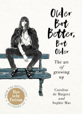 Older but Better, but Older : The art of growing up - De Maigret Caroline