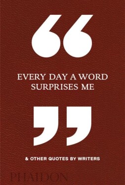 Every Day a Word Surprises Me &amp; Other Quotes by Writers