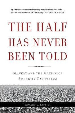 Half Has Never Been Told - Edward E. Baptist