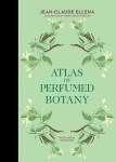 Atlas of Perfumed Botany - Jean-Claude Ellena